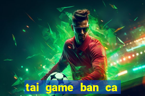 tai game ban ca doi the