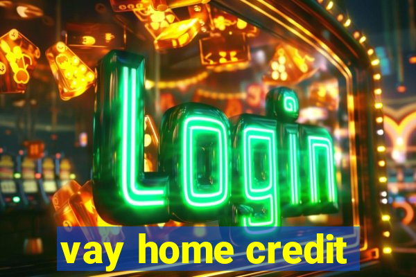 vay home credit