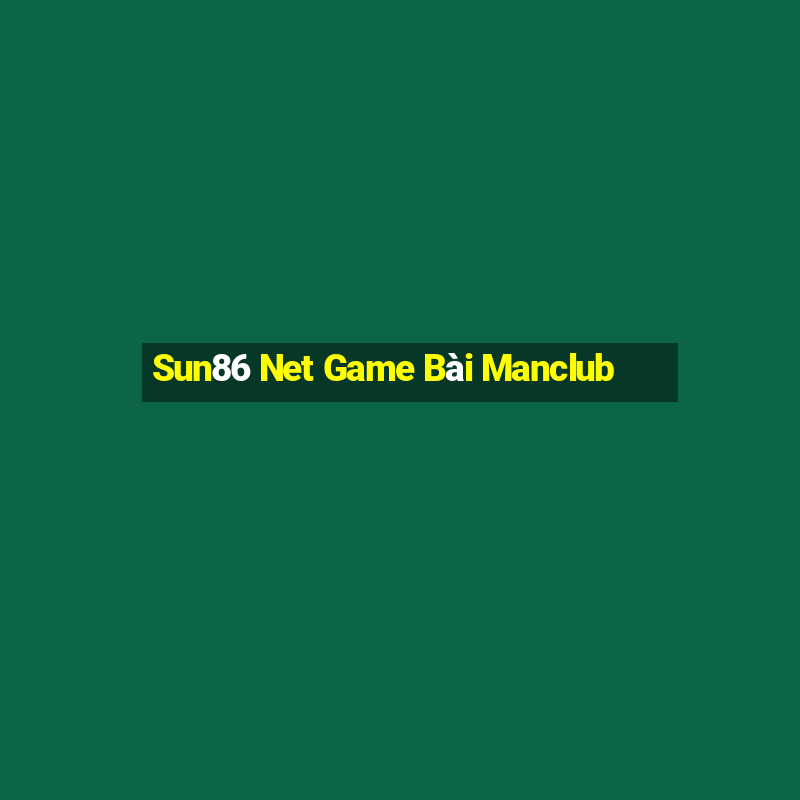 Sun86 Net Game Bài Manclub