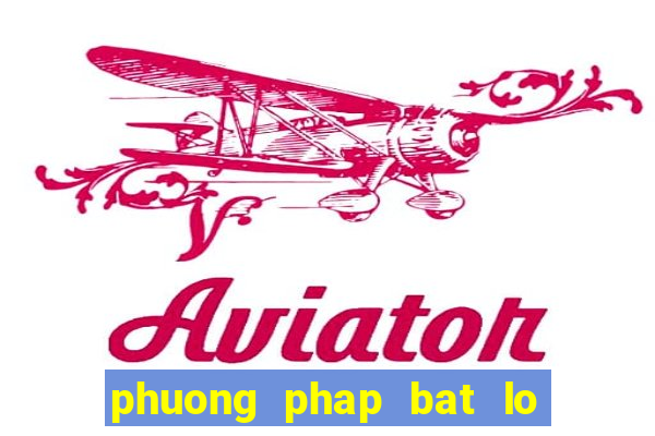 phuong phap bat lo theo ngay