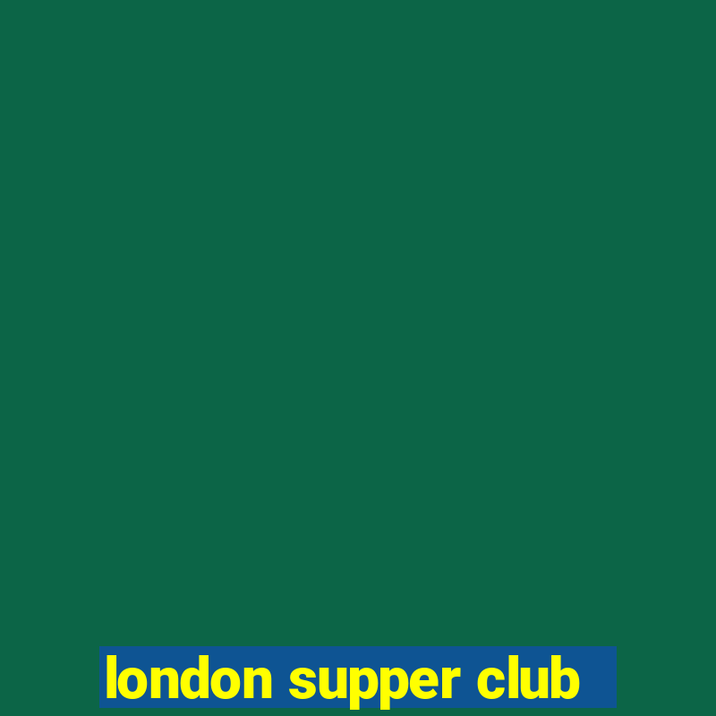 london supper club