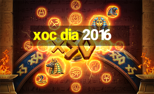 xoc dia 2016