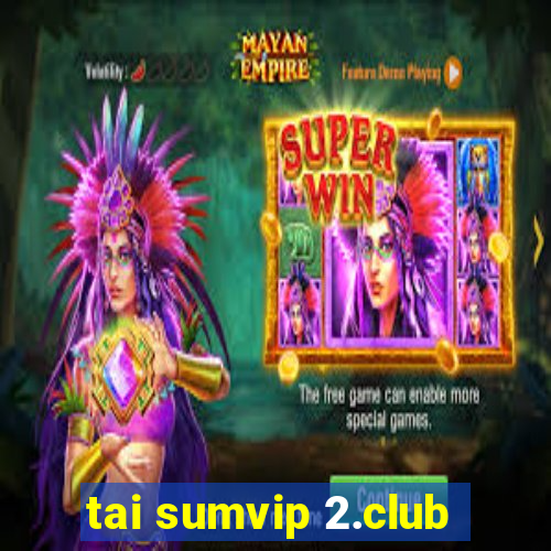 tai sumvip 2.club