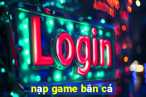 nạp game bắn cá