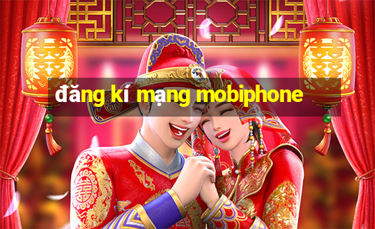 đăng kí mạng mobiphone