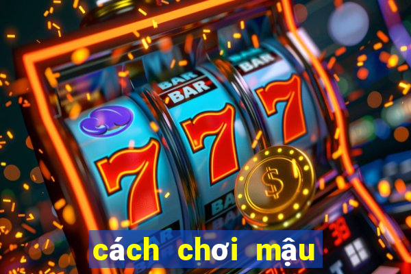 cách chơi mậu binh 13 cây