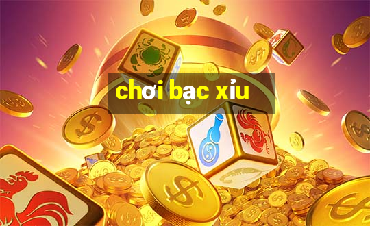 chơi bạc xỉu