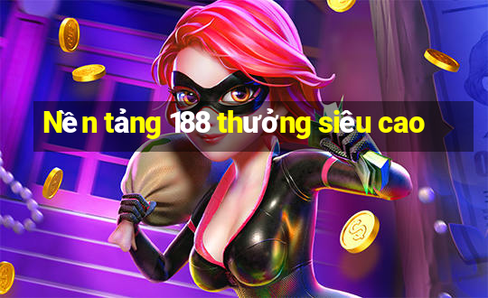 Nền tảng 188 thưởng siêu cao