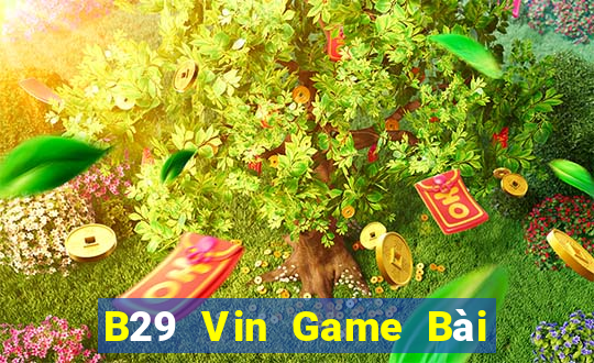 B29 Vin Game Bài B52 Đổi Thưởng