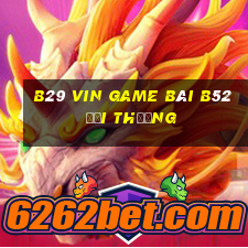 B29 Vin Game Bài B52 Đổi Thưởng