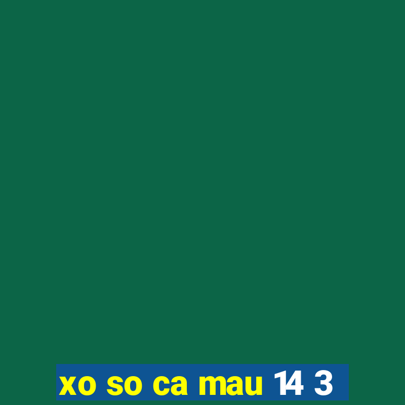 xo so ca mau 14 3