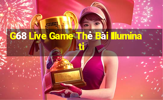 G68 Live Game Thẻ Bài Illuminati