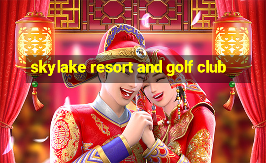 skylake resort and golf club