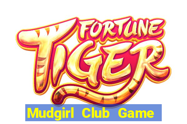 Mudgirl Club Game Bài Chơi Với Bạn Bè