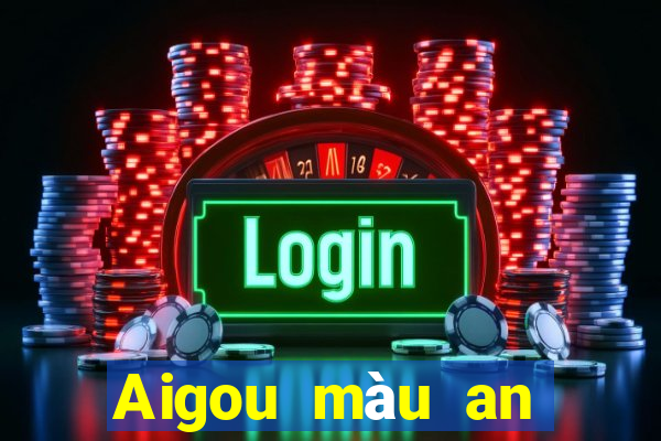 Aigou màu an toàn đặt cược 130