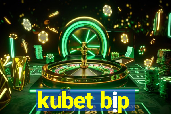 kubet bịp