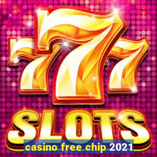 casino free chip 2021