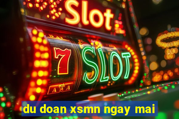 du doan xsmn ngay mai