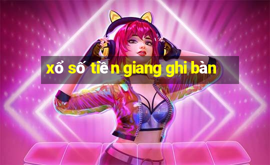 xổ số tiền giang ghi bàn