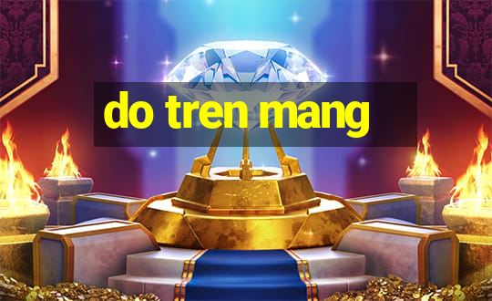 do tren mang