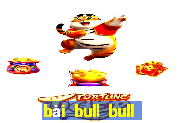 bài bull bull vàng Fun88 tải về