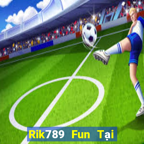 Rik789 Fun Tại Game Bài B52