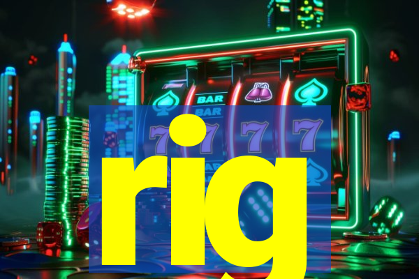 rig