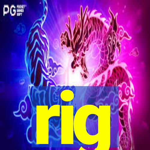 rig