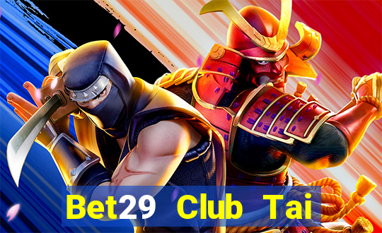 Bet29 Club Tai Game Bài Đổi Thưởng Uy Tín