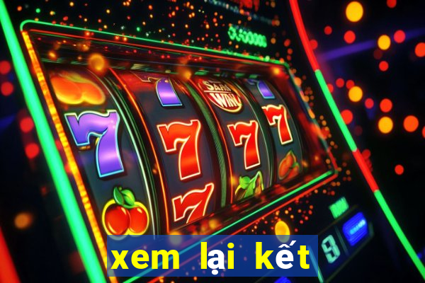 xem lại kết quả xổ số miền bắc hôm nay