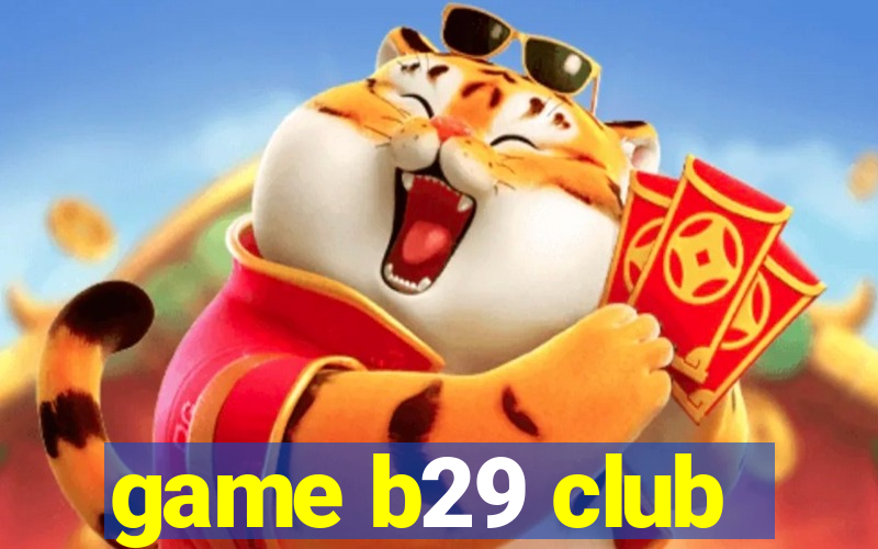 game b29 club