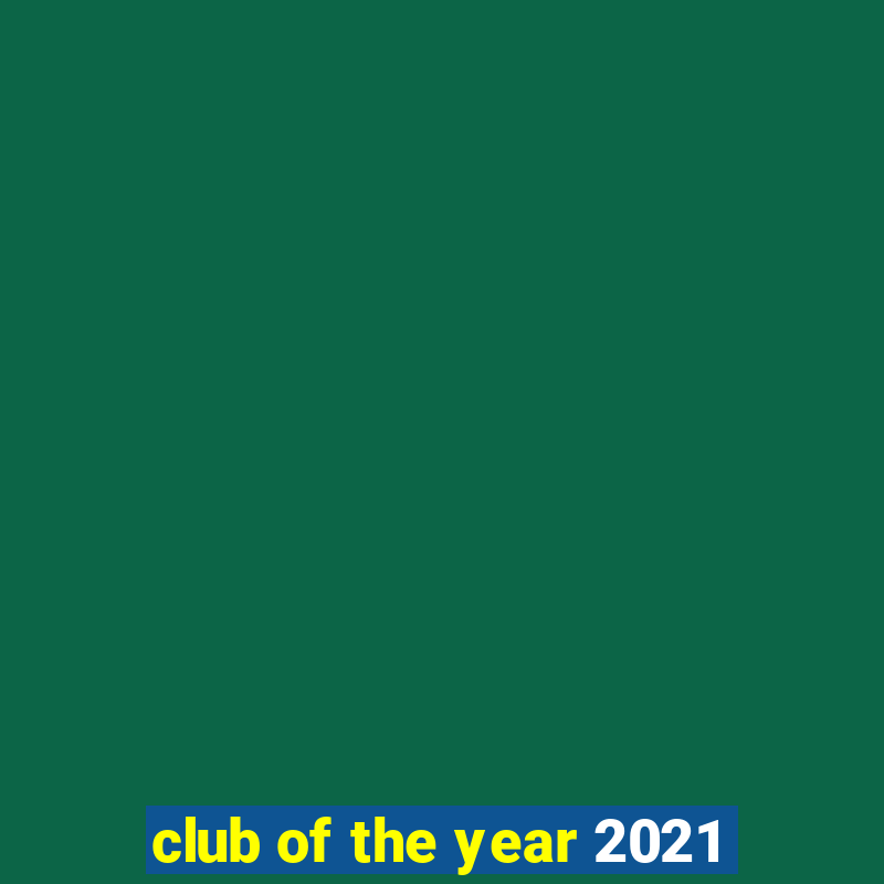 club of the year 2021