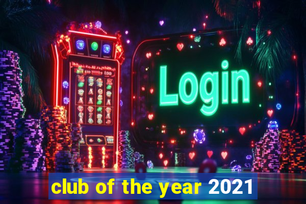 club of the year 2021