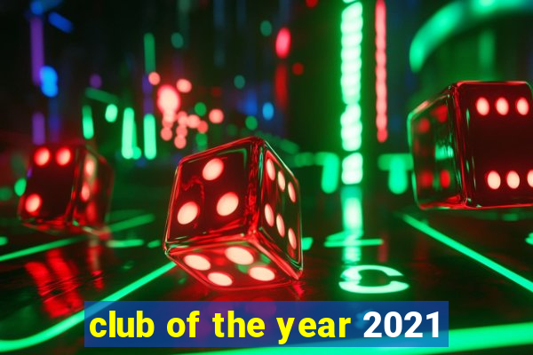 club of the year 2021