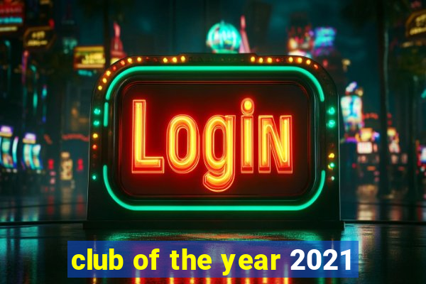 club of the year 2021