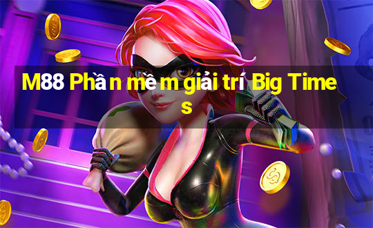 M88 Phần mềm giải trí Big Times