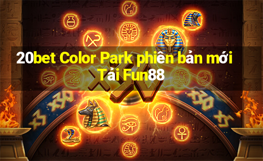 20bet Color Park phiên bản mới Tải Fun88