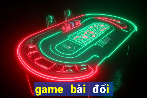 game bài đổi thẻ 2021