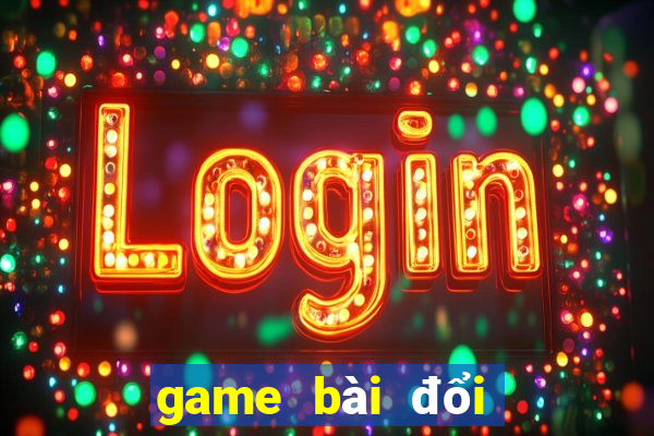 game bài đổi thẻ 2021