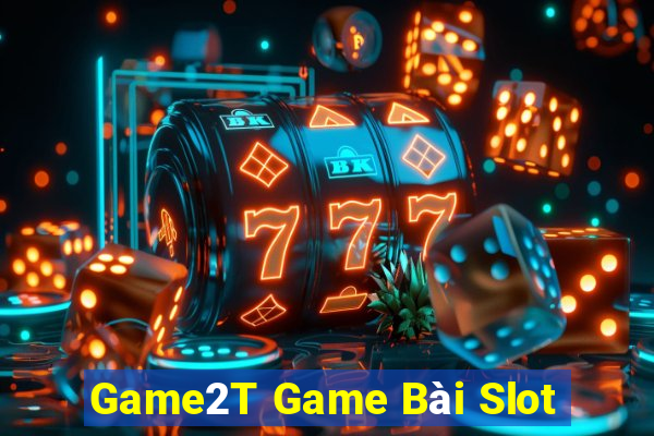 Game2T Game Bài Slot