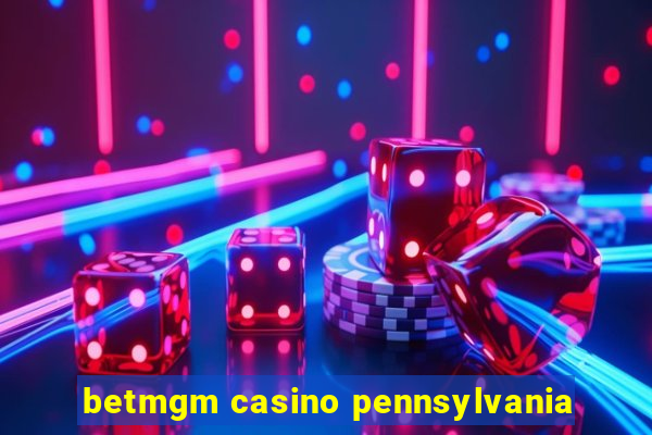 betmgm casino pennsylvania