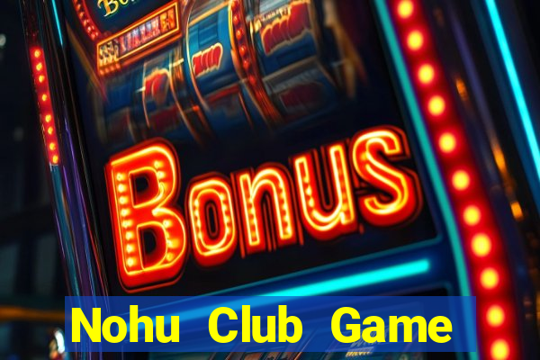 Nohu Club Game Bài Tiến Lên