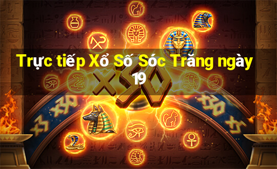 Trực tiếp Xổ Số Sóc Trăng ngày 19