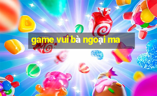 game vui bà ngoại ma