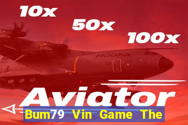 Bum79 Vin Game The Bài Mobile 2021