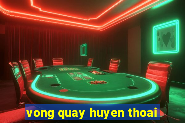 vong quay huyen thoai