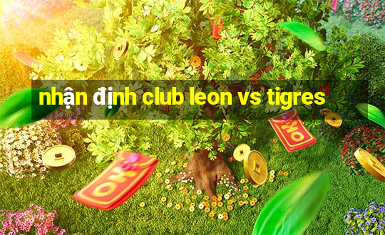 nhận định club leon vs tigres