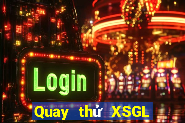 Quay thử XSGL ngày thứ sáu