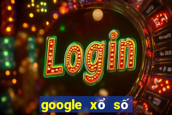 google xổ số long an