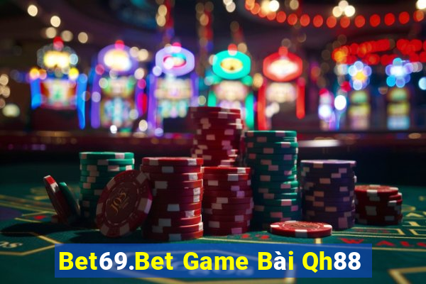 Bet69.Bet Game Bài Qh88